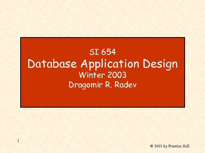 SI 654 Database Application Design Winter 2003 Dragomir R. Radev 1 © 2002 by