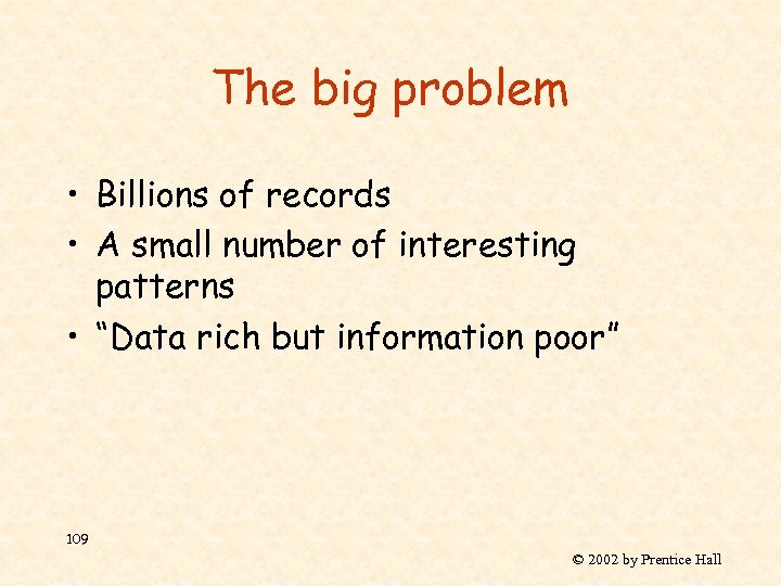 The big problem • Billions of records • A small number of interesting patterns