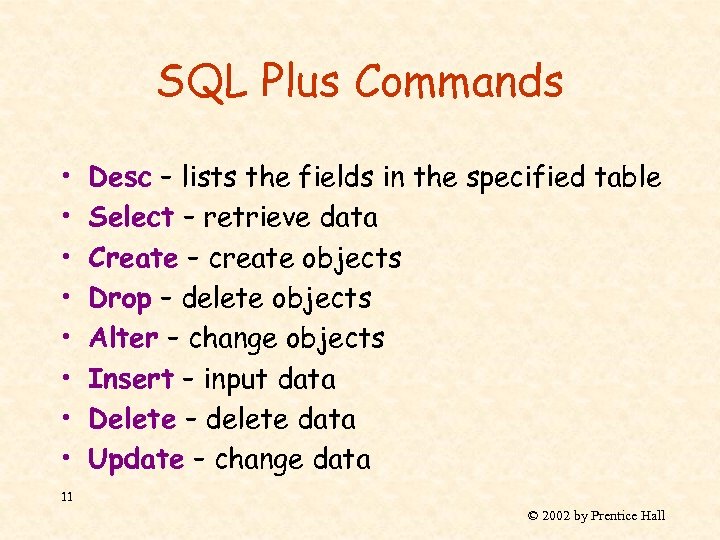 SQL Plus Commands • • Desc – lists the fields in the specified table