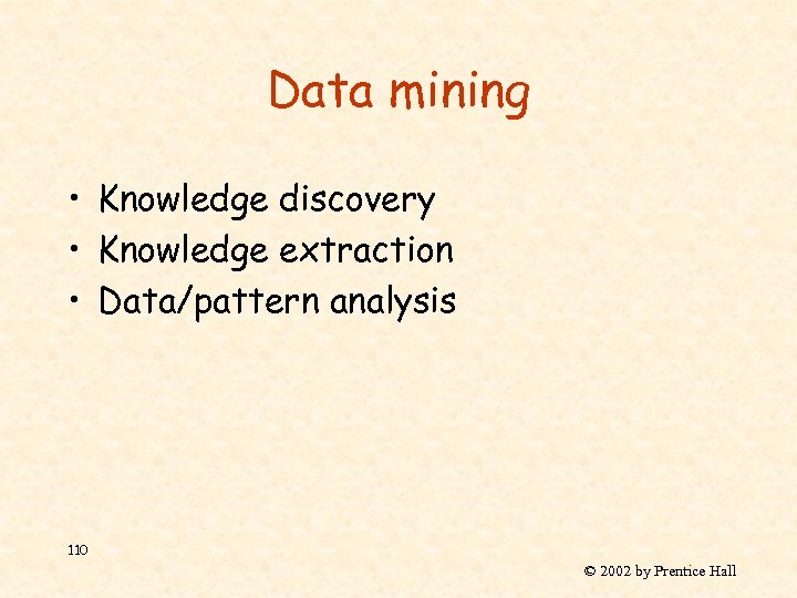 Data mining • Knowledge discovery • Knowledge extraction • Data/pattern analysis 110 © 2002