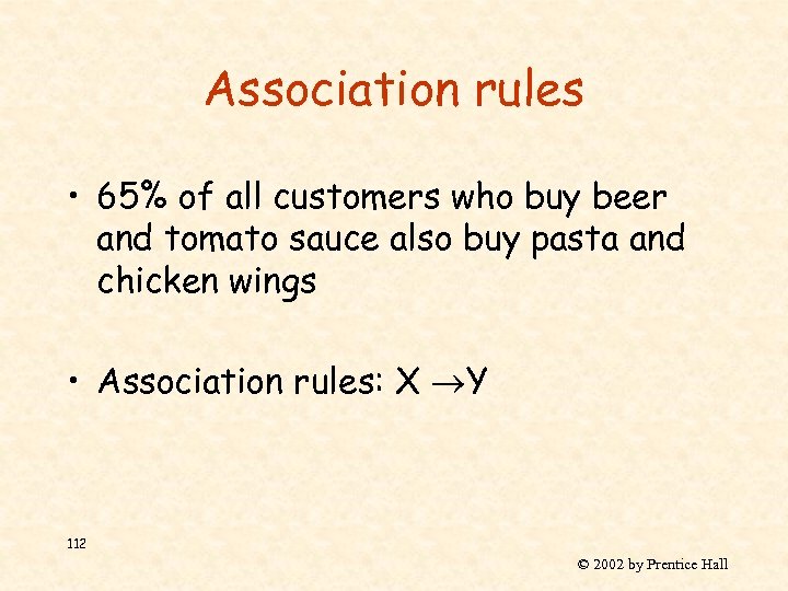 Association rules • 65% of all customers who buy beer and tomato sauce also