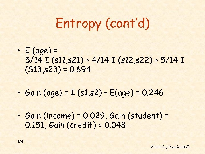 Entropy (cont’d) • E (age) = 5/14 I (s 11, s 21) + 4/14