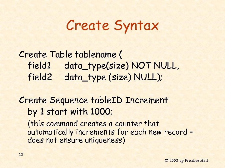 Create Syntax Create Table tablename ( field 1 data_type(size) NOT NULL, field 2 data_type