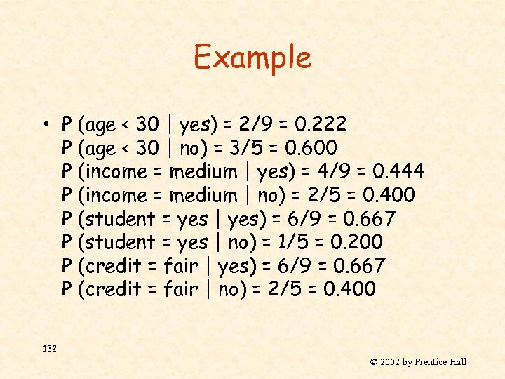 Example • P (age < 30 | yes) = 2/9 = 0. 222 P