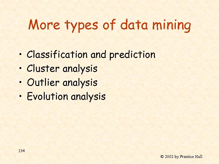 More types of data mining • • Classification and prediction Cluster analysis Outlier analysis