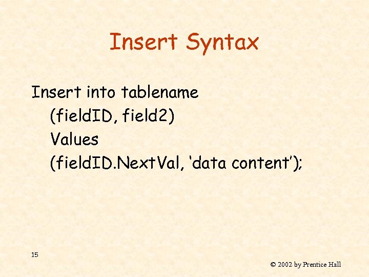 Insert Syntax Insert into tablename (field. ID, field 2) Values (field. ID. Next. Val,