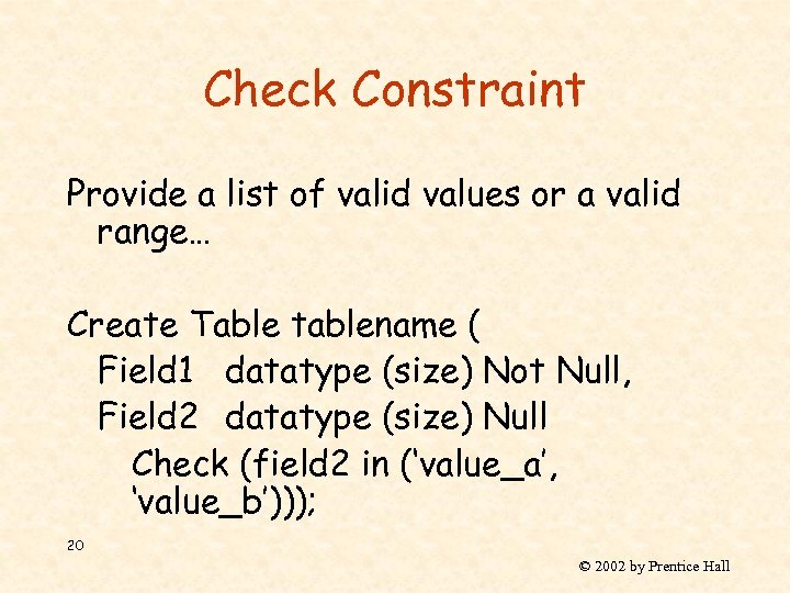 Check Constraint Provide a list of valid values or a valid range… Create Table