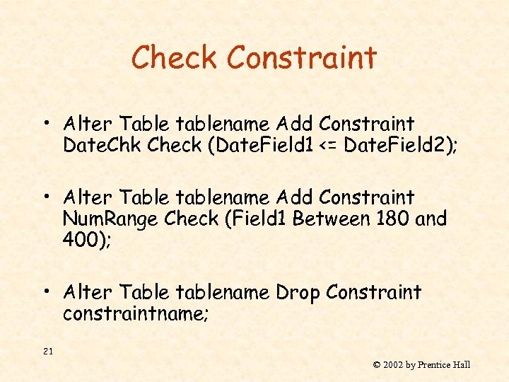 Check Constraint • Alter Table tablename Add Constraint Date. Chk Check (Date. Field 1