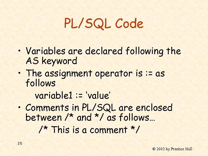 PL/SQL Code • Variables are declared following the AS keyword • The assignment operator