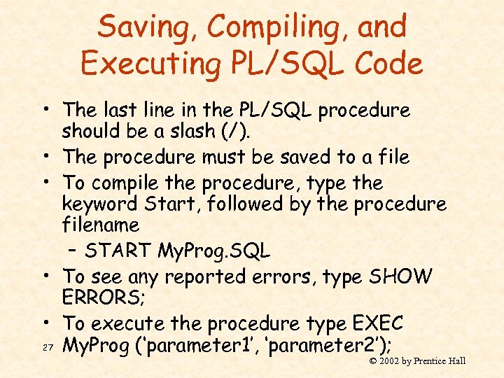 Saving, Compiling, and Executing PL/SQL Code • The last line in the PL/SQL procedure