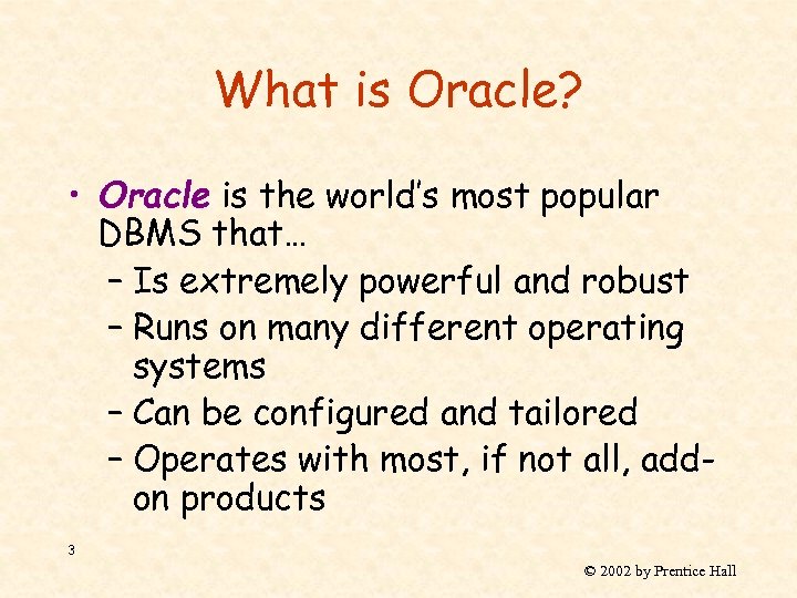 What is Oracle? • Oracle is the world’s most popular DBMS that… – Is