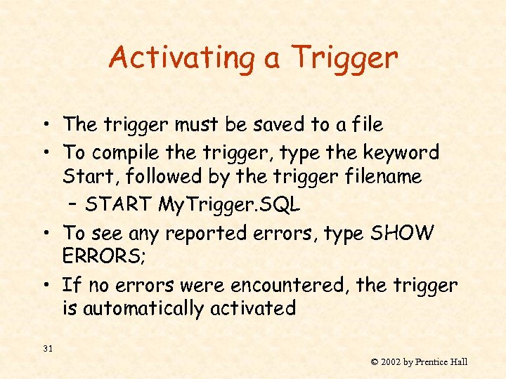 Activating a Trigger • The trigger must be saved to a file • To