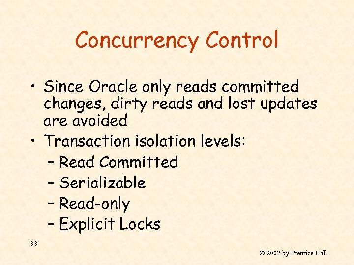 Concurrency Control • Since Oracle only reads committed changes, dirty reads and lost updates