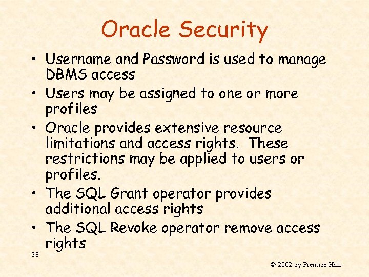 Oracle Security • Username and Password is used to manage DBMS access • Users