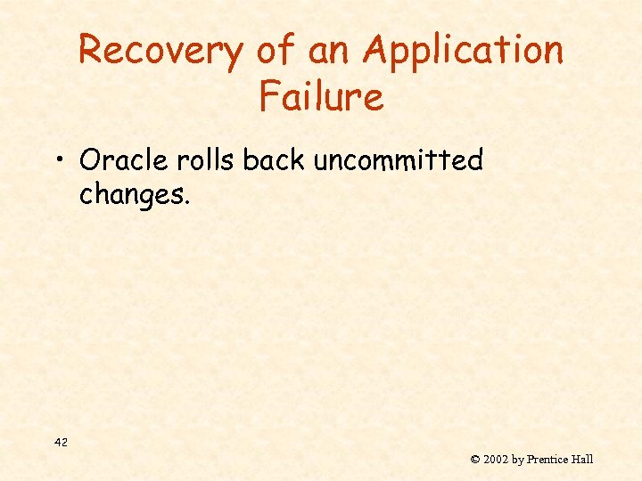 Recovery of an Application Failure • Oracle rolls back uncommitted changes. 42 © 2002