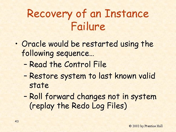 Recovery of an Instance Failure • Oracle would be restarted using the following sequence…