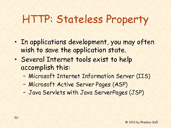 HTTP: Stateless Property • In applications development, you may often wish to save the