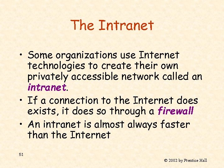 The Intranet • Some organizations use Internet technologies to create their own privately accessible