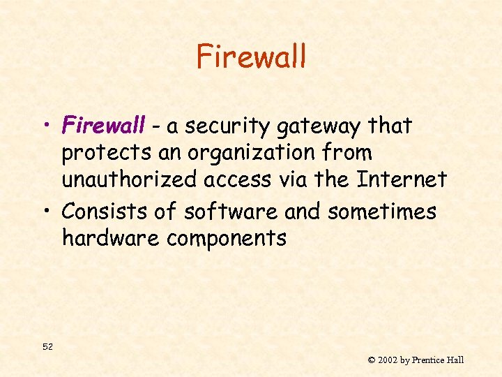 Firewall • Firewall - a security gateway that protects an organization from unauthorized access