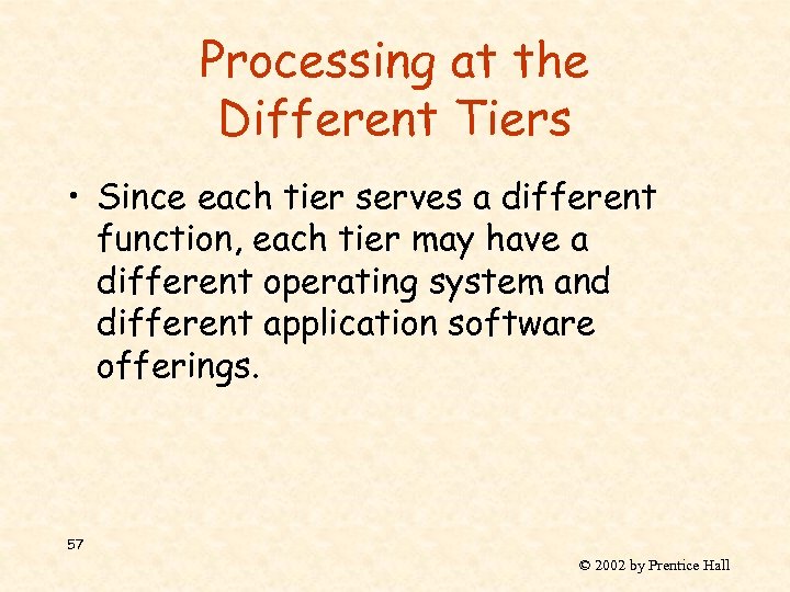 Processing at the Different Tiers • Since each tier serves a different function, each