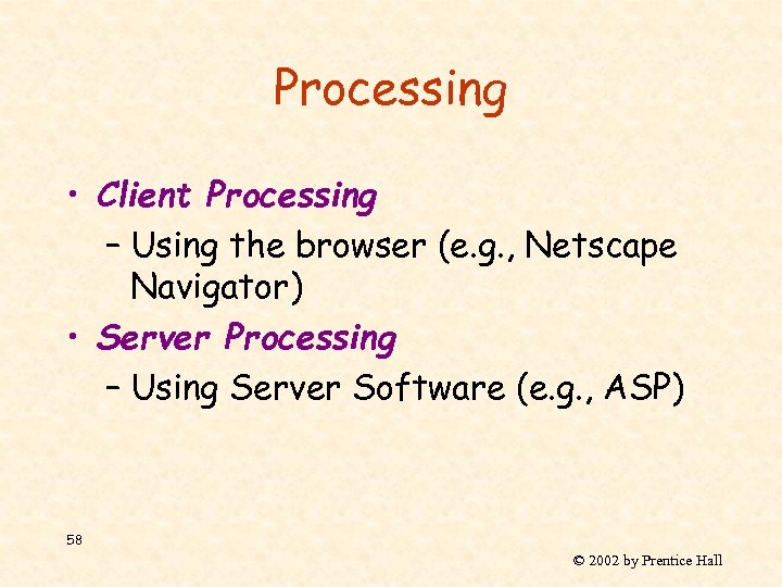 Processing • Client Processing – Using the browser (e. g. , Netscape Navigator) •