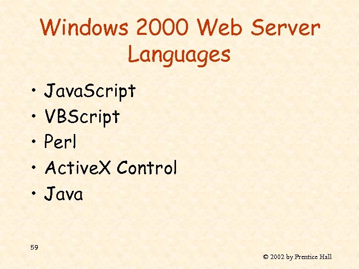 Windows 2000 Web Server Languages • • • Java. Script VBScript Perl Active. X