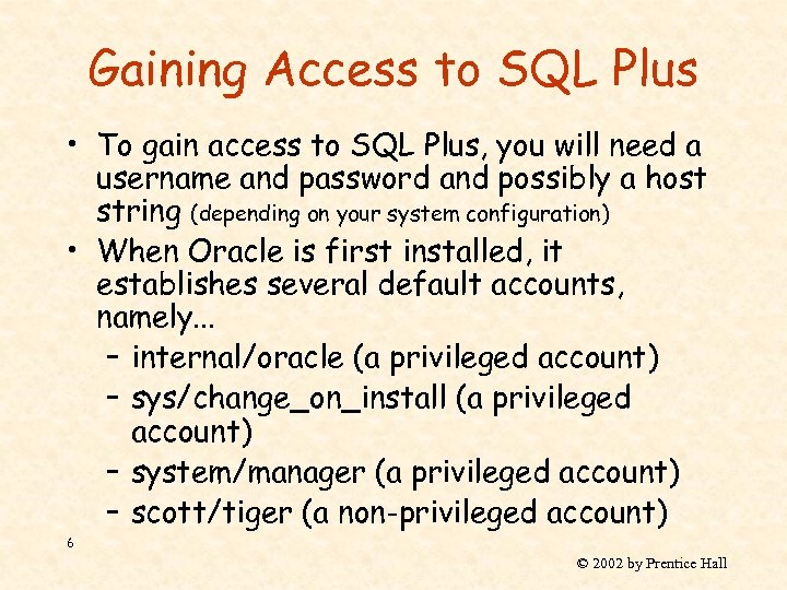 Gaining Access to SQL Plus • To gain access to SQL Plus, you will