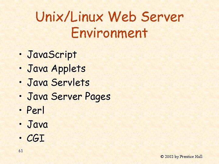 Unix/Linux Web Server Environment • • Java. Script Java Applets Java Server Pages Perl