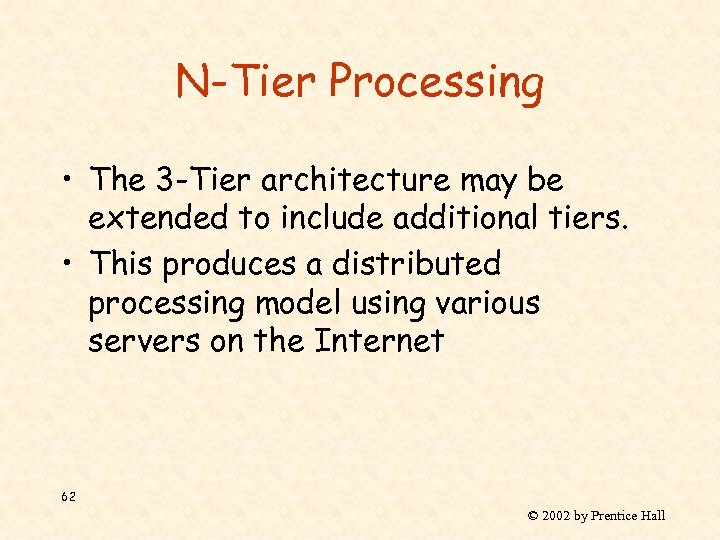 N-Tier Processing • The 3 -Tier architecture may be extended to include additional tiers.