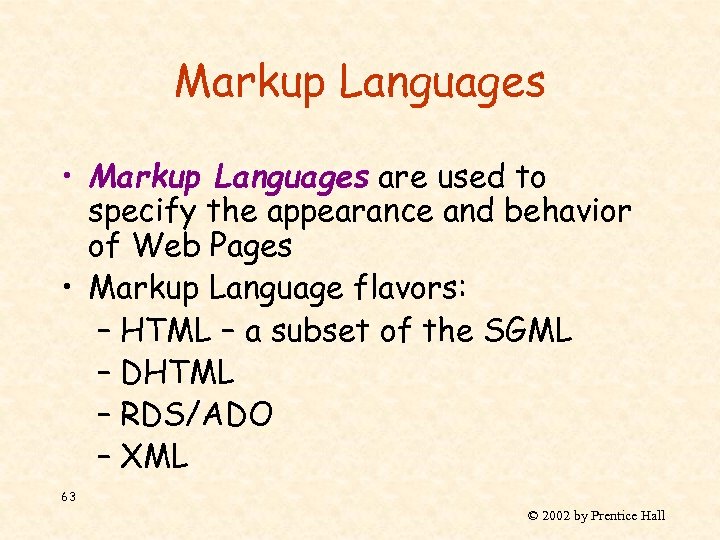 Markup Languages • Markup Languages are used to specify the appearance and behavior of