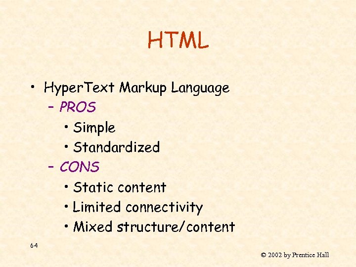 HTML • Hyper. Text Markup Language – PROS • Simple • Standardized – CONS