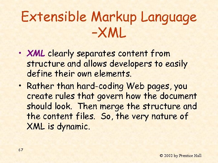 Extensible Markup Language –XML • XML clearly separates content from structure and allows developers