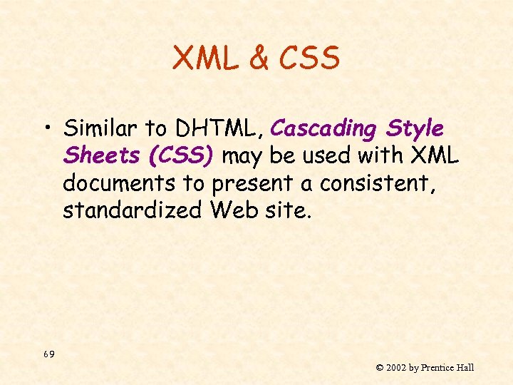 XML & CSS • Similar to DHTML, Cascading Style Sheets (CSS) may be used