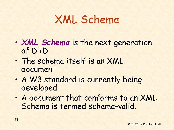 XML Schema • XML Schema is the next generation of DTD • The schema