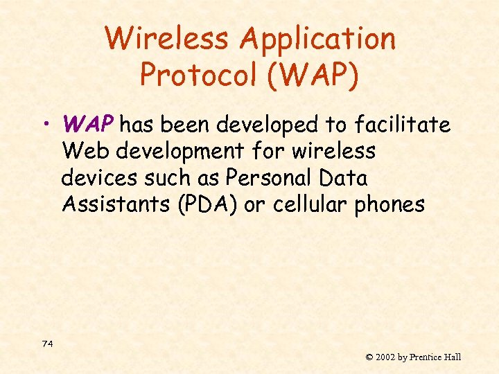 Wireless Application Protocol (WAP) • WAP has been developed to facilitate Web development for