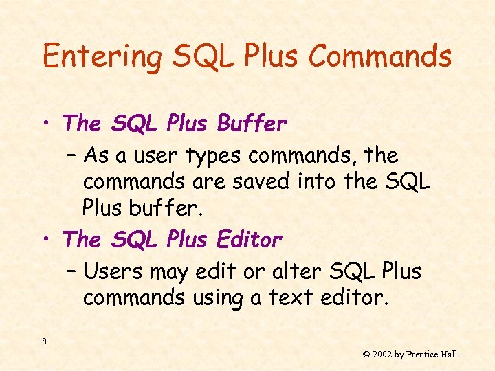 Entering SQL Plus Commands • The SQL Plus Buffer – As a user types