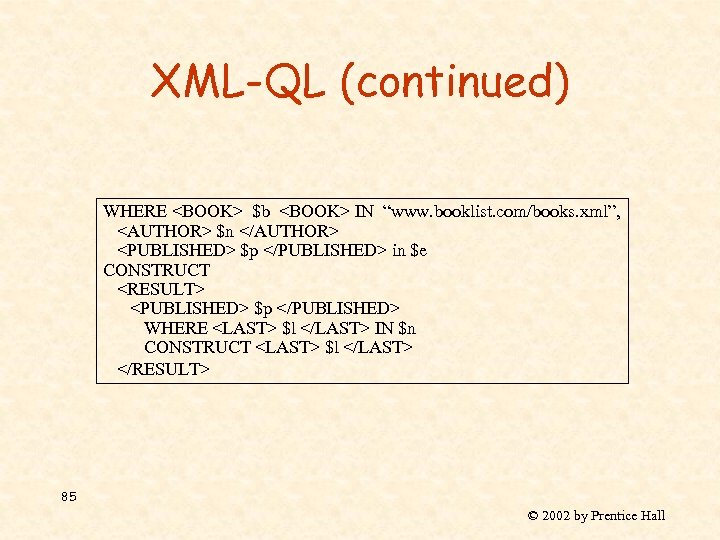 XML-QL (continued) WHERE <BOOK> $b <BOOK> IN “www. booklist. com/books. xml”, <AUTHOR> $n </AUTHOR>