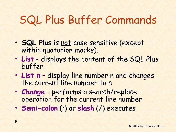 SQL Plus Buffer Commands • SQL Plus is not case sensitive (except within quotation