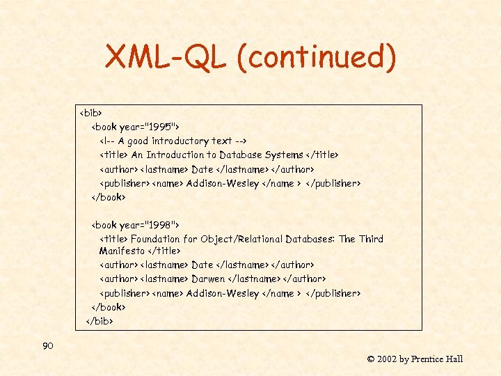 XML-QL (continued) <bib> <book year="1995"> <!-- A good introductory text --> <title> An Introduction