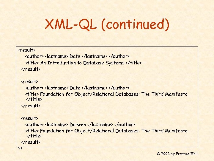 XML-QL (continued) <result> <author> <lastname> Date </lastname> </author> <title> An Introduction to Database Systems