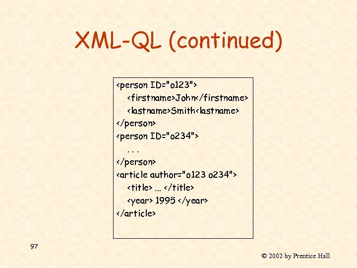 XML-QL (continued) <person ID="o 123"> <firstname>John</firstname> <lastname>Smith<lastname> </person> <person ID="o 234">. . . </person>