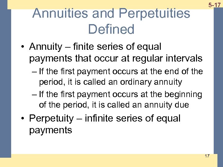 Annuities and Perpetuities Defined 1 -17 5 -17 • Annuity – finite series of