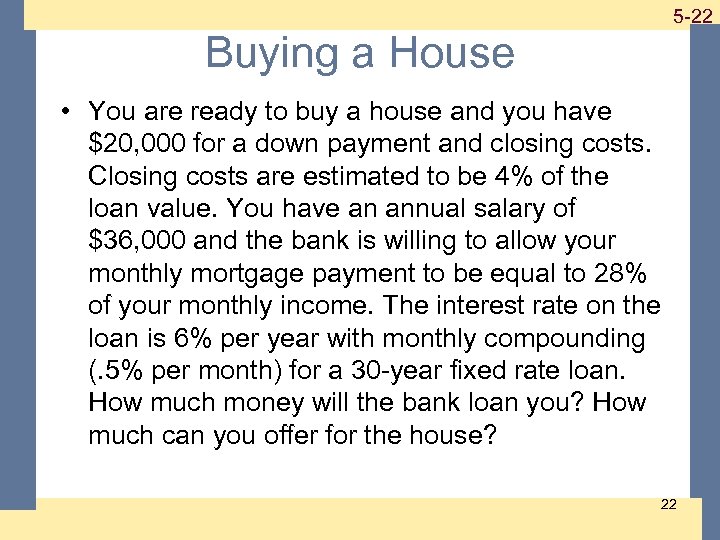 1 -22 5 -22 Buying a House • You are ready to buy a