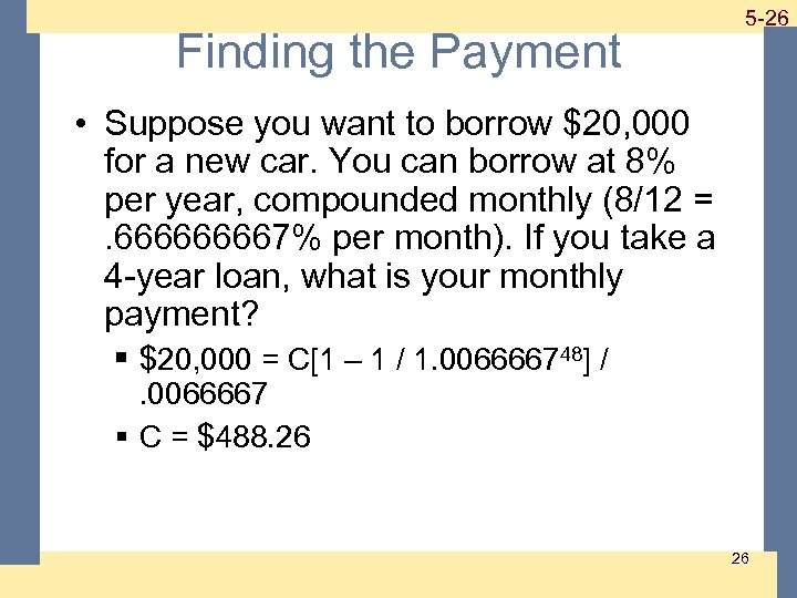 Finding the Payment 1 -26 5 -26 • Suppose you want to borrow $20,