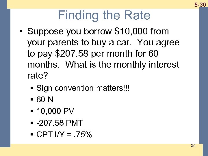1 -30 5 -30 Finding the Rate • Suppose you borrow $10, 000 from