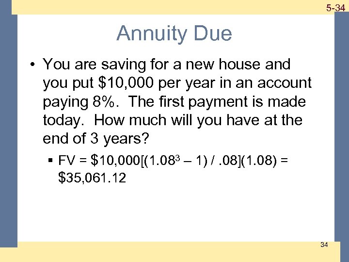 1 -34 5 -34 Annuity Due • You are saving for a new house