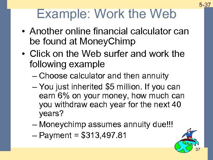 Example: Work the Web 1 -37 5 -37 • Another online financial calculator can