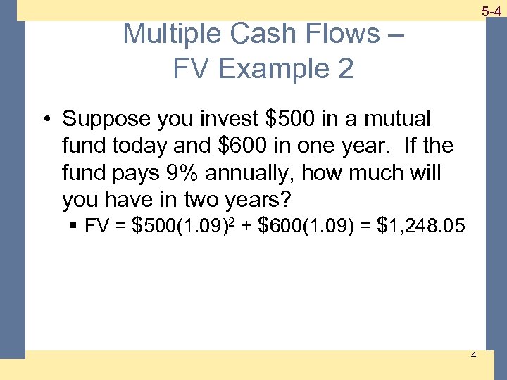 Multiple Cash Flows – FV Example 2 1 -4 5 -4 • Suppose you