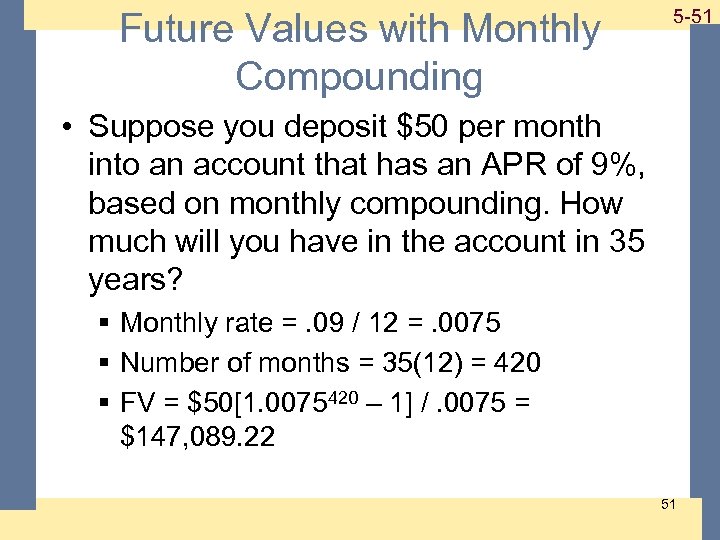 Future Values with Monthly Compounding 1 -51 5 -51 • Suppose you deposit $50