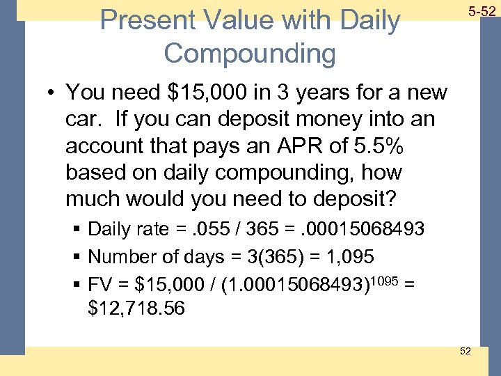 Present Value with Daily Compounding 1 -52 5 -52 • You need $15, 000